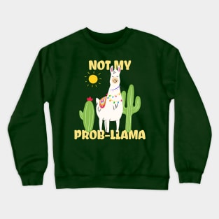 Not my problem llama Crewneck Sweatshirt